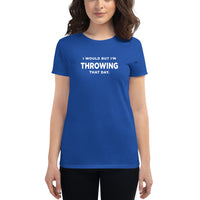 Women's I Would But I'm Throwing That Day T-Shirt